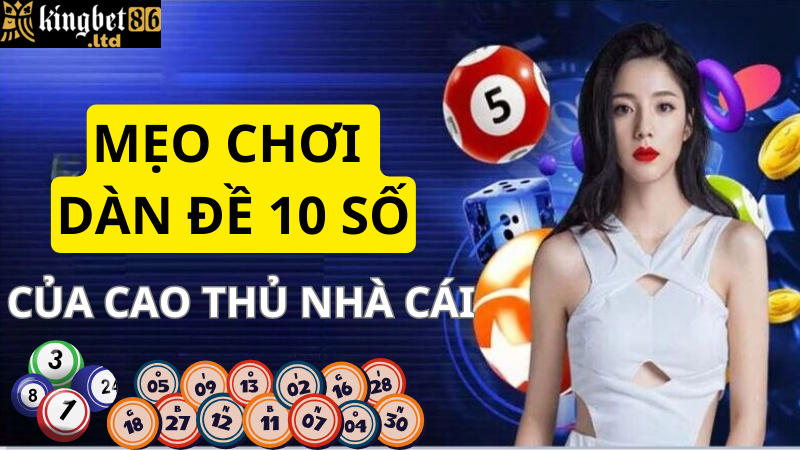 Mẹo chơi dàn đề 10 số chất lượng tại nhà cái Kingbet86 của cao thủ