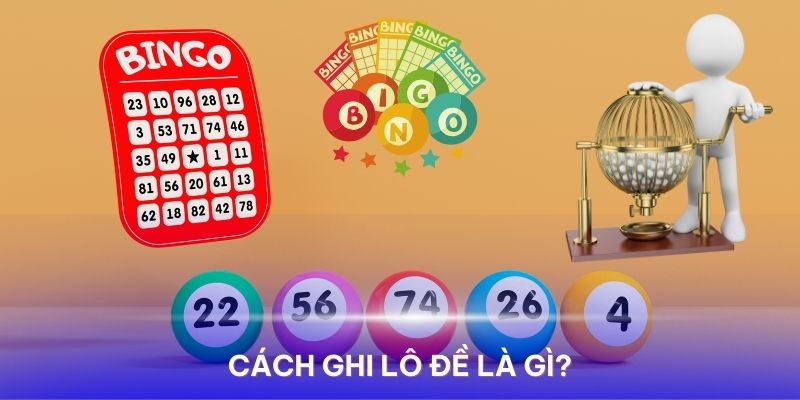 Cách Ghi Lô Đề – Hướng Dẫn Chi Tiết Cực Chuẩn Xác Cho Người Mới