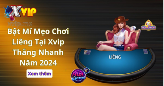 Bật Mí Mẹo Chơi Liêng Tại Xvip Thắng Nhanh Năm 2024