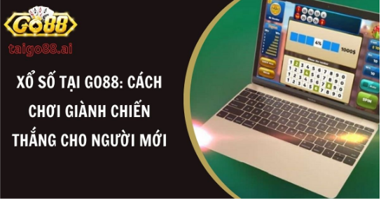 Xổ Số Tại Go88: Cách Chơi Giành Chiến Thắng Cho Người Mới