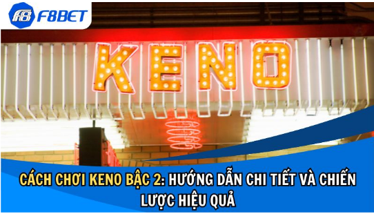 Cách Chơi Keno Bậc 2: Hướng Dẫn Chi Tiết và Chiến Lược Hiệu Quả