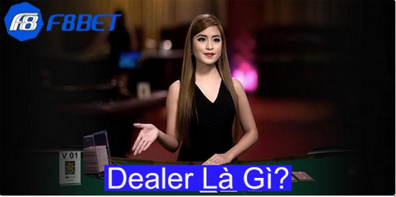 Dealer Là Gì? 1 Số Yêu Cầu Cần Thiết Để Thành Công Với Nghề