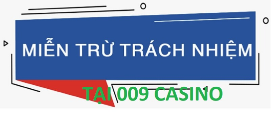 Tuyên Bố Miễn Trừ Trách Nhiệm Của Nhà Cái 009