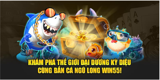 Khám Phá Thế Giới Đại Dương Kỳ Diệu Cùng Bắn Cá Ngũ Long Win55!