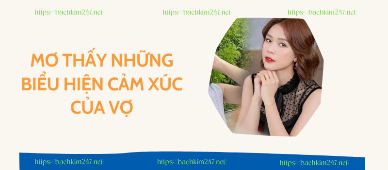 Mơ thấy những biểu hiện cảm xúc của vợ