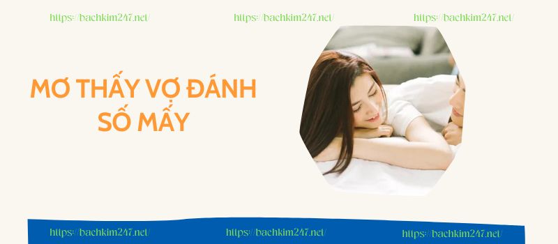Mơ thấy vợ đánh số mấy