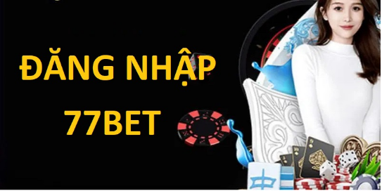 Đăng Nhập 77bet – Thực Hiện An Toàn, Truy Cập Nhanh Chóng