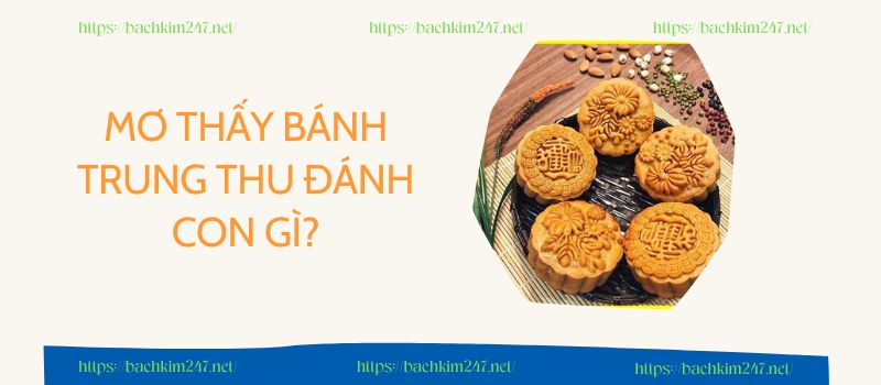 Mơ thấy bánh trung thu đánh con gì 