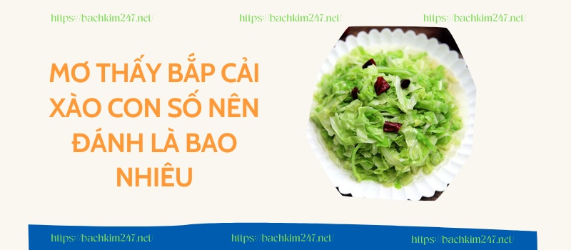 Mơ thấy bắp cải xào con số nên đánh là bao nhiêu Mơ thấy bắp cải xào con số nên đánh là bao nhiêu