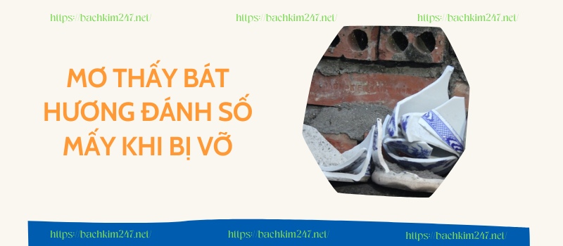 Mơ thấy bát hương đánh số mấy khi bị vỡ Mơ thấy bát hương đánh số mấy khi bị vỡ