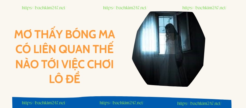 Mơ thấy bóng ma có liên quan thế nào tới việc chơi lô đề Mơ thấy bóng ma có liên quan thế nào tới việc chơi lô đề