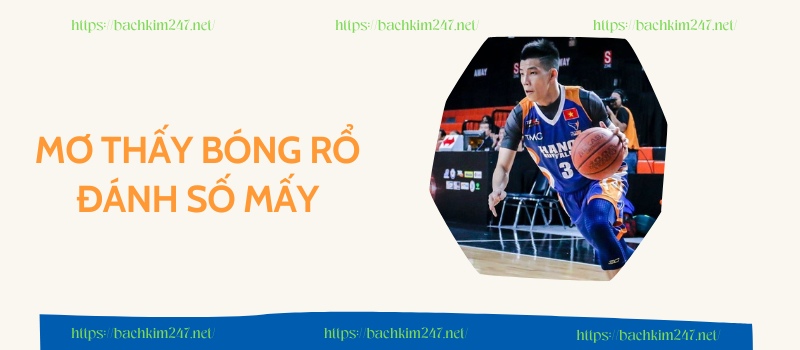 Mơ thấy bóng rổ đánh số mấy