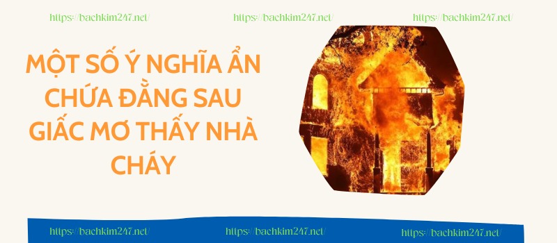 Một số ý nghĩa ẩn chứa đằng sau giấc mơ thấy nhà cháy Một số ý nghĩa ẩn chứa đằng sau giấc mơ thấy nhà cháy