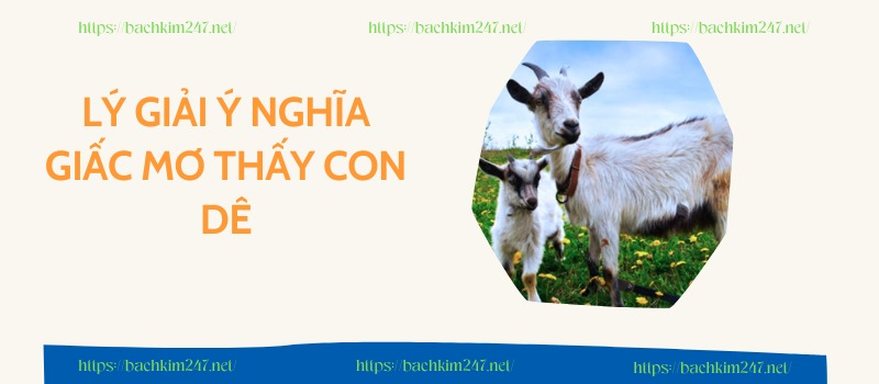 Lý giải ý nghĩa giấc mơ thấy con dê Lý giải ý nghĩa giấc mơ thấy con dê