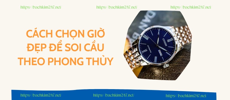 Cách chọn giờ đẹp để soi cầu theo Phong Thủy