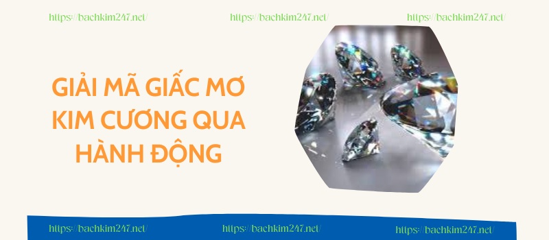 Giải mã giấc mơ kim cương qua hành động Giải mã giấc mơ kim cương qua hành động
