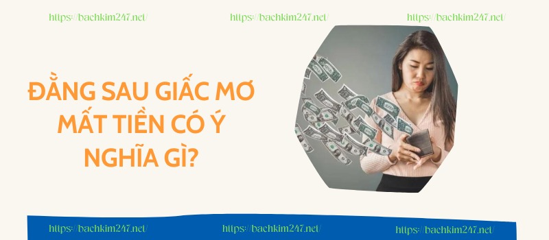 Đằng sau giấc mơ mất tiền có ý nghĩa gì? Đằng sau giấc mơ mất tiền có ý nghĩa gì?
