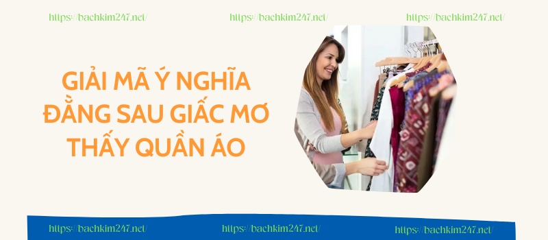 Giải mã ý nghĩa đằng sau giấc mơ thấy quần áo Giải mã ý nghĩa đằng sau giấc mơ thấy quần áo