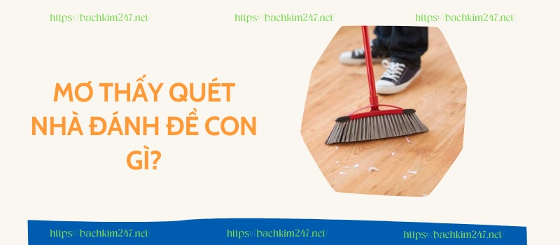 Mơ thấy quét nhà đánh đề con gì Mơ thấy quét nhà đánh đề con gì
