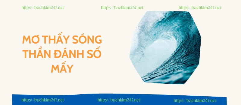 Mơ thấy sóng thần đánh số mấy Mơ thấy sóng thần đánh số mấy