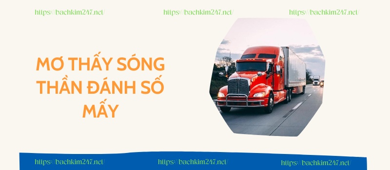 Mơ thấy xe tải đánh con gì