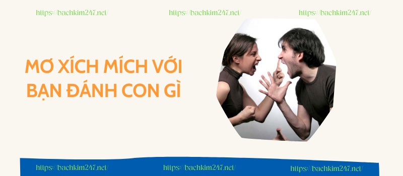 Mơ xích mích với bạn đánh con gì?